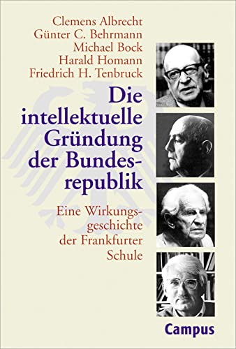 Die intellektuelle Gründung der Bundesrepublik: Eine Wirkungsgeschichte der Frankfurter Schule von Campus Verlag