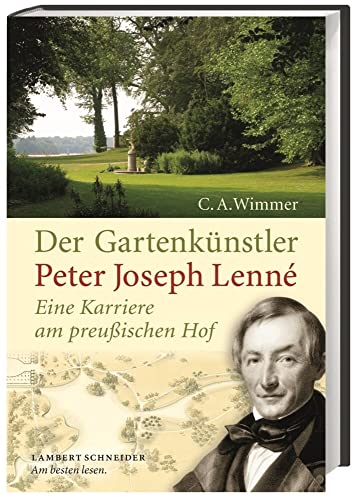 Der Gartenkünstler Peter Joseph Lenné: Eine Karriere am preußischen Hof von Lambert Schneider Verlag
