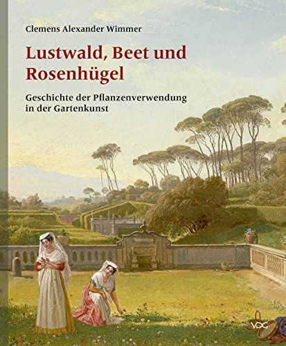 Lustwald, Beet und Rosenhügel: Geschichte der Pflanzenverwendung in der Gartenkunst von VDG