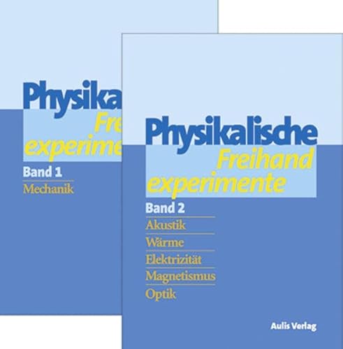 Physik allgemein / Physikalische Freihandexperimente in 2 Bänden: Bd. 1: Mechanik / Bd. 2: Akustik, Wärme, Elektrizität, Magnetismus, Optik