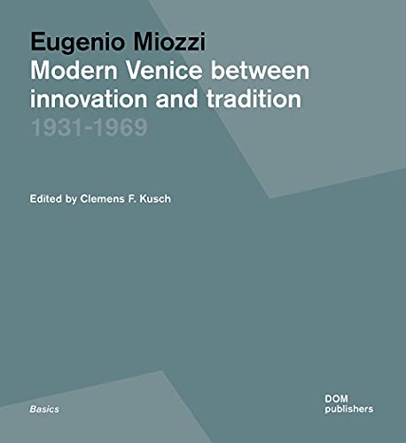 Eugenio Miozzi. Modern Venice between Innovation and Tradition 1931-1969 (Grundlagen/Basics) von Dom Publishers