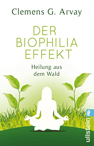 Der Biophilia-Effekt: Heilung aus dem Wald | Das heilende Band zwischen Mensch und Natur von ULLSTEIN TASCHENBUCH