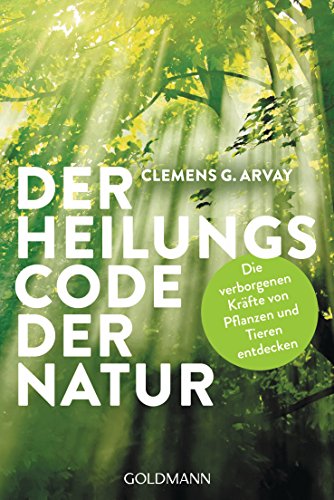 Der Heilungscode der Natur: Die verborgenen Kräfte von Pflanzen und Tieren entdecken von Goldmann TB