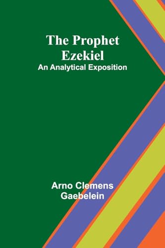 The Prophet Ezekiel: An Analytical Exposition von Alpha Edition