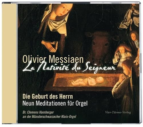 Olivier Messiaen: La Nativité du Seigneur: Die Geburt Christi von Vier Türme