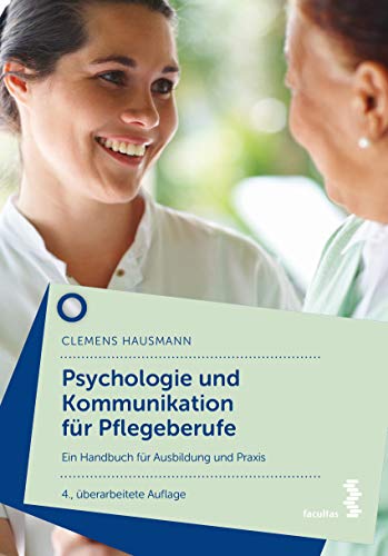 Psychologie und Kommunikation für Pflegeberufe: Ein Handbuch für Ausbildung und Praxis von facultas.wuv Universitts
