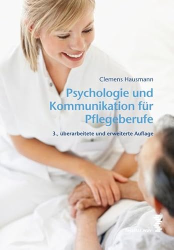 Psychologie und Kommunikation für Pflegeberufe: Ein Handbuch für Ausbildung und Praxis