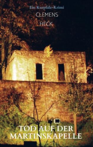 Tod auf der Martinskapelle: Ein Kurpfalz-Krimi