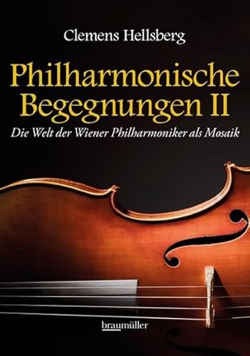 Philharmonische Begegnungen 2: Die Welt der Wiener Philharmoniker als Mosaik von Braumüller
