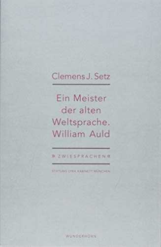 Ein Meister der alten Weltsprache: Clemens J. Setz über William Auld (Zwiesprachen) von Wunderhorn