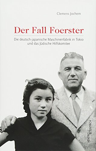 Der Fall Foerster: Die deutsch-japanische Maschinenfabrik in Tokio und das Jüdische Hilfskomitee von Hentrich & Hentrich