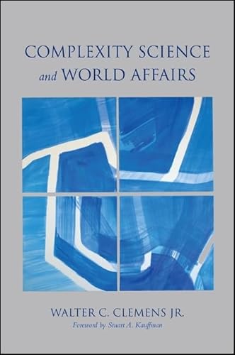 Complexity Science and World Affairs (Suny Series, James N. Rosenau Series in Global Politics) von State University of New York Press