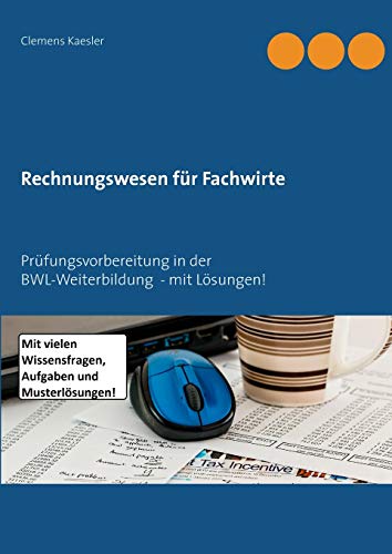 Rechnungswesen für Fachwirte: Prüfungsvorbereitung in der BWL-Weiterbildung - mit Lösungen! von Books on Demand