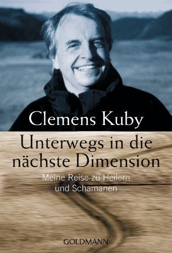 Unterwegs in die nächste Dimension: Meine Reise zu Heilern und Schamanen von Goldmann TB