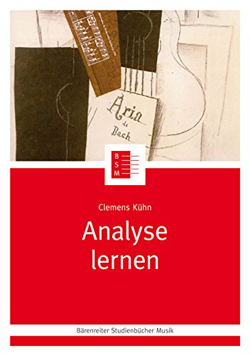 Analyse lernen. Eine Handwerkslehre des Analysierens von Werken der Musik. Reihe: Bärenreiter Studienbücher Musik 4