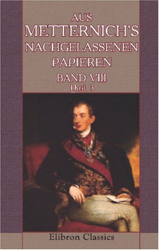 Aus Metternich's nachgelassenen Papieren von Adamant Media Corporation