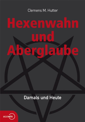 Hexenwahn und Aberglaube: Damals und Heute Hexenwahn und Aberglaube: Damals und Heute von Ecowin Verlag
