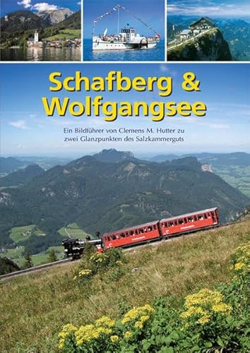 Schafberg & Wolfgangsee: Ein Bildführer von Clemens M. Hutter zu zwei Glanzpunkten des Salzkammerguts