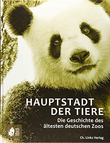 Hauptstadt der Tiere: Die Geschichte des ältesten deutschen Zoos