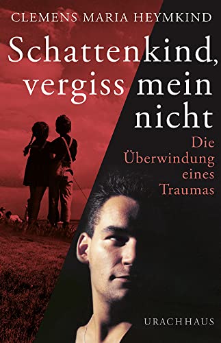 Schattenkind, vergiss mein nicht: Die Überwindung eines Traumas von Urachhaus/Geistesleben