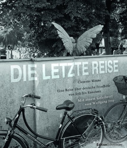 Die letzte Reise - Eine Reise über deutsche Friedhöfe von Sylt bis Konstanz: Mit einem Geleitwort von Wolfgang Joop - Edition Schmieder im Systemed Verlag