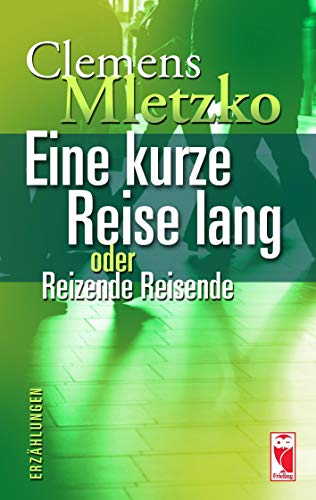 Eine kurze Reise lang oder Reizende Reisende: Erzählungen Eine kurze Reise lang oder Reizende Reisende: Erzählungen