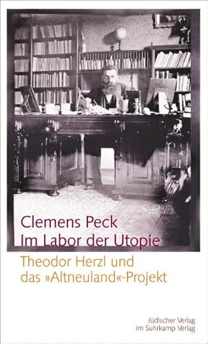 Im Labor der Utopie: Theodor Herzl und das "Altneuland"-Projekt von Jüdischer Verlag im Suhrkamp Verlag
