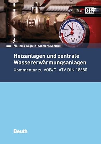 Heizanlagen und zentrale Wassererwärmungsanlagen: Kommentar zu VOB/C: ATV DIN 18380 (Beuth Kommentar) von Beuth Verlag