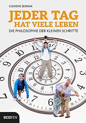 Jeder Tag hat viele Leben: Die Philosophie der kleinen Schritte von Ecowin Verlag