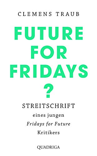 Future for Fridays?: Streitschrift eines jungen "Fridays for Future"-Kritikers