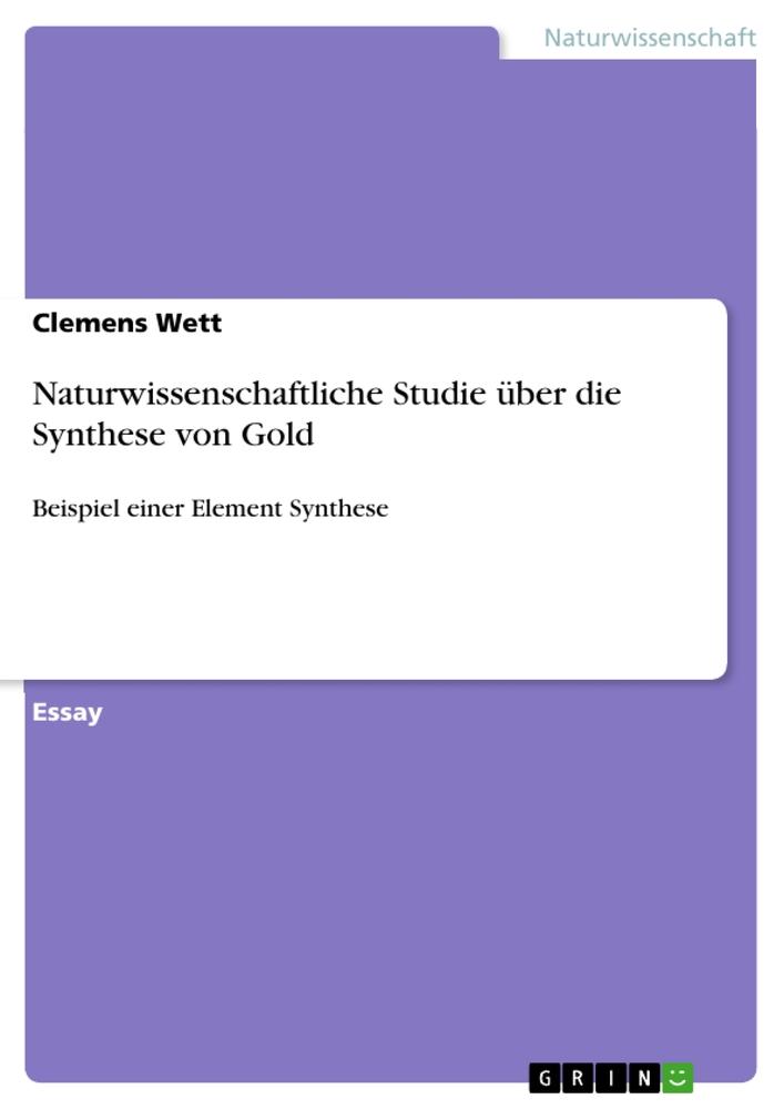 Naturwissenschaftliche Studie über die Synthese von Gold von GRIN Verlag