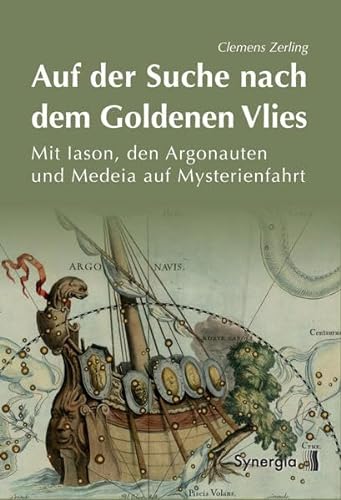 Auf der Suche nach dem goldenen Vlies: Mit Iason, Argonauten und Medeia auf Mysterienfahrt von Synergia