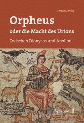 Orpheus oder die Macht des Urtons: Zwischen Dionysos und Apollon von Synergia