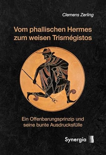 Vom phallischen Hermes zum weisen Trismégistos: Ein Offenbarungsprinzip und seine bunte Ausdrucksfülle
