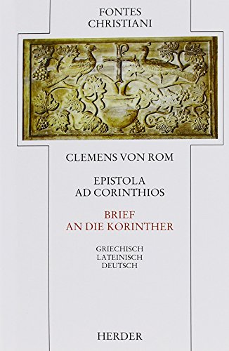 Epistola ad Corinthios = Brief an die Korinther: Griech.-Latein.-Dtsch. Übers. u. eingel. v. Gerhard Schneider (Fontes Christiani. 1. Folge: ... Quellentexte aus Altertum und Mittelalter) von Verlag Herder