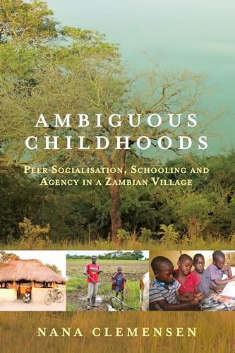 Ambiguous Childhoods: Peer Socialisation, Schooling and Agency in a Zambian Village von Berghahn Books