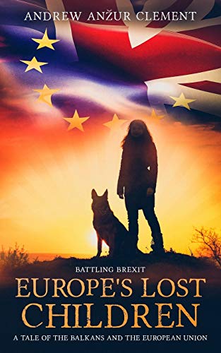 Battling Brexit. Europe's Lost Children. A Tale of the Balkans and the European Union. von Independently Published