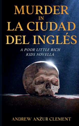 Murder in La Ciudad del Inglés. A Poor Little Rich Kids Novella. von Independently published