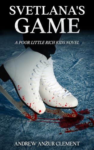 Svetlana's Game. A Poor Little Rich Kids Novel. von Independently published