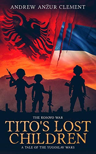 The Kosovo War. Tito's Lost Children: A Tale of the Yugoslav Wars von Independently Published