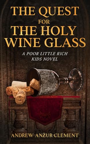 The Quest for the Holy Wine Glass. A Poor Little Rich Kids Novel. von Independently published