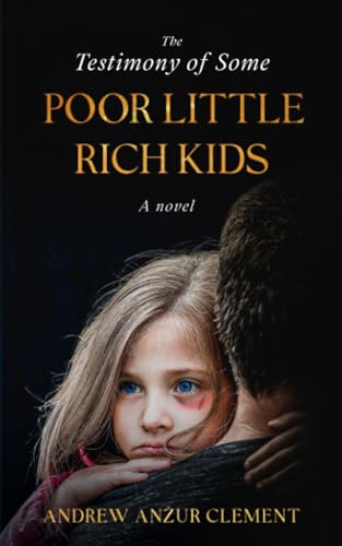 The Testimony of Some Poor Little Rich Kids. A Novel. von Independently published