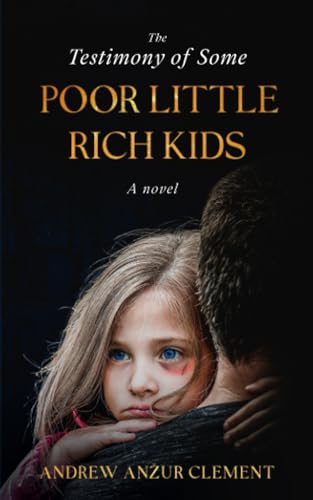The Testimony of Some Poor Little Rich Kids. A Novel.