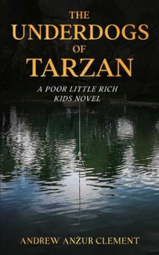 The Underdogs of Tarzan. A Poor Little Rich Kids Novel. von Independently published