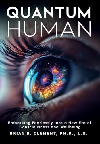 Quantum Human-Embarking Fearlessly Into A New Era Of Consciousness and Wellbeing von Brick Tower Press