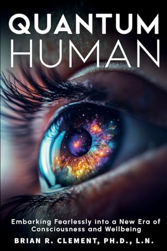 Quantum Human-Embarking Fearlessly Into A New Era Of Consciousness and Wellbeing Quantum Human-Embarking Fearlessly Into A New Era Of Consciousness and Wellbeing von iBooks