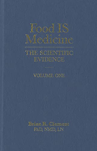 Food Is Medicine, Volume One: The Scientific Evidence Food Is Medicine, Volume One: The Scientific Evidence