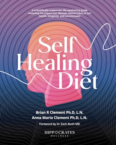 Self Healing Diet: A Scientifically Supported, Life-Awakening Guide Revealing The Impact Our Lifestyle Choices Have On Our Health, Longevity, And Environment von Independently published