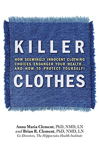 Killer Clothes: How Seemingly Innocent Clothing Choices Endanger Your Health... and How to Protect Yourself!