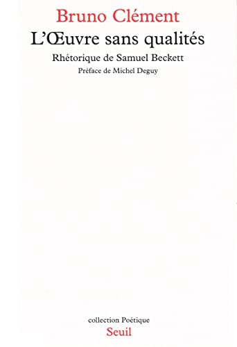 L'Oeuvre sans qualités. Rhétorique de Samuel Beckett von Seuil